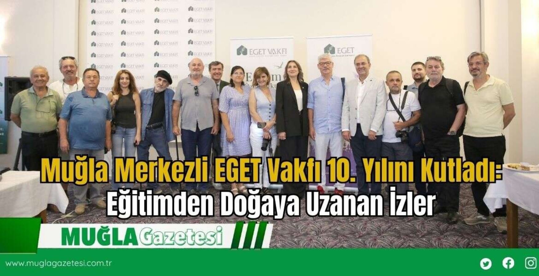 EGET FOUNDATION, BASED IN MUĞLA, CELEBRATED ITS 10TH ANNIVERSARY: TRACES EXTENDING FROM EDUCATION TO NATURE